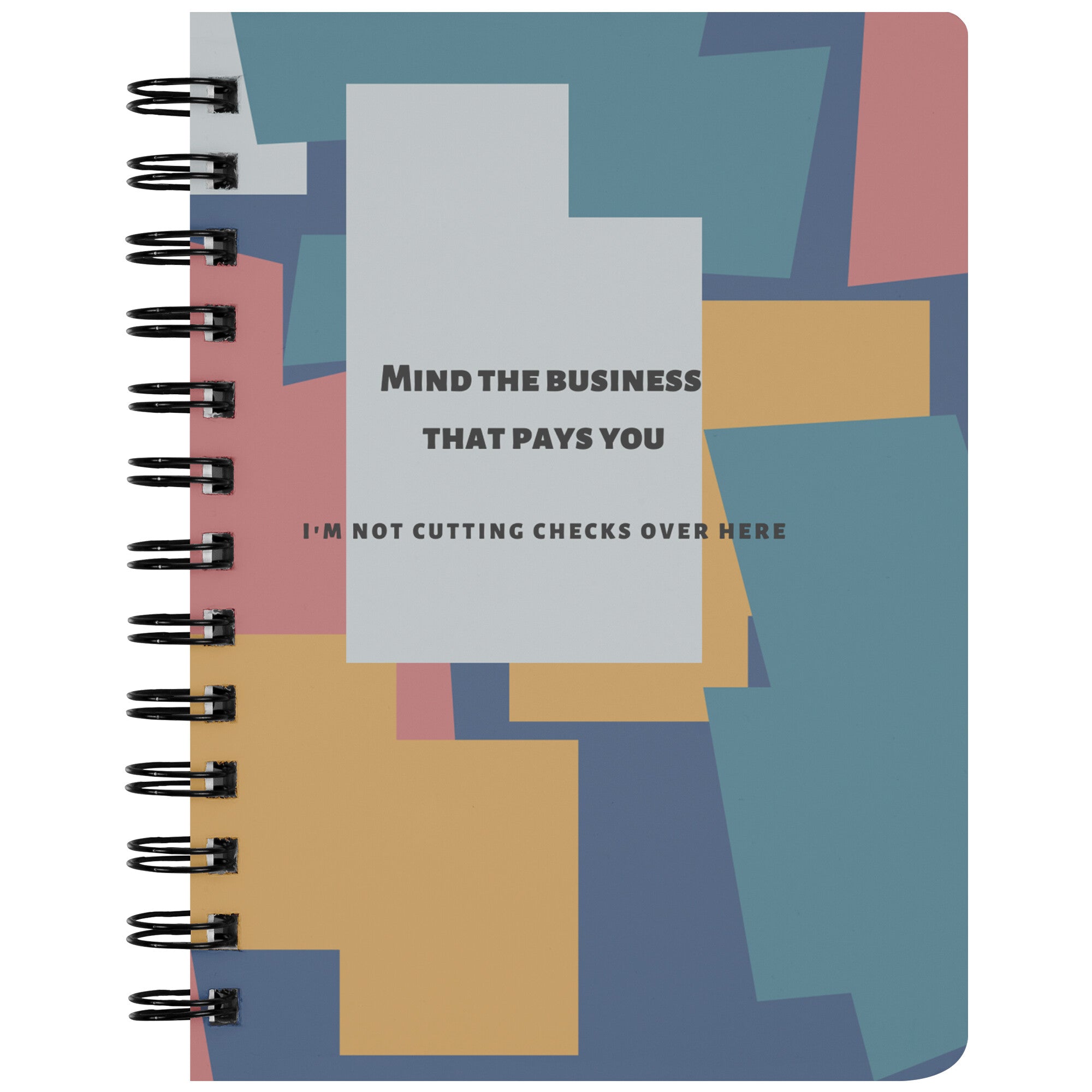 Mind the business that pays you...