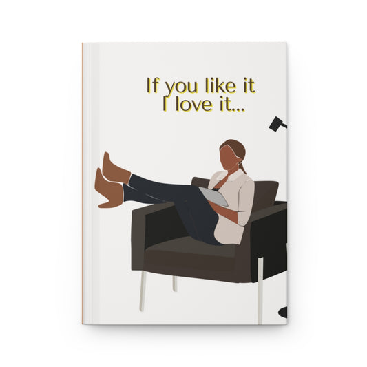 If you like it, I love it... Hardcover Journal Matte