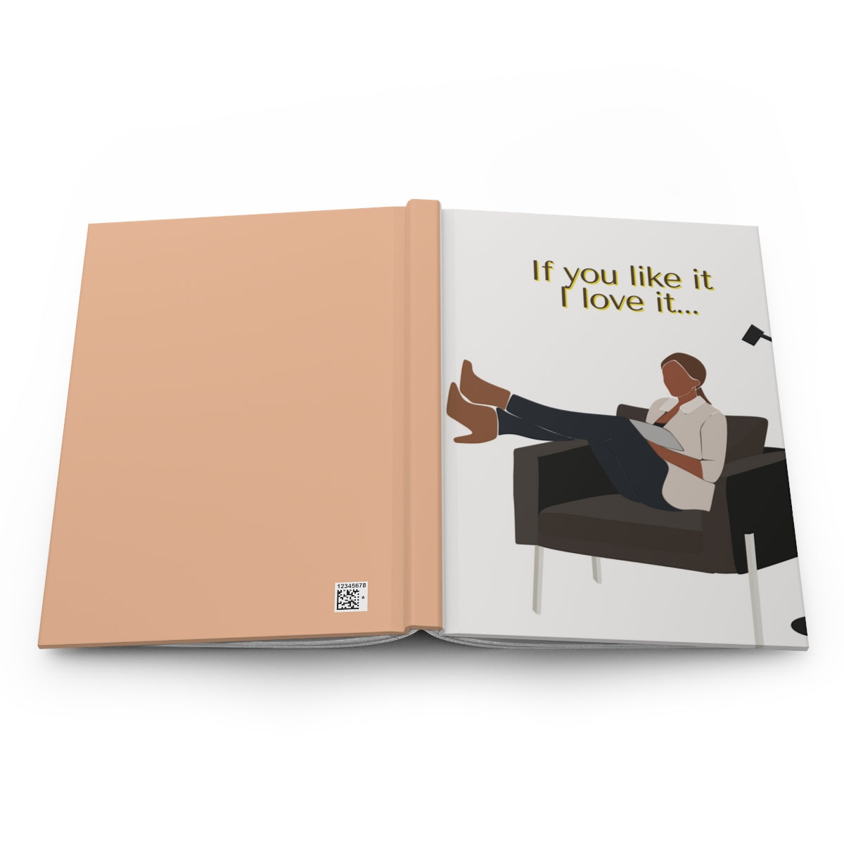 If you like it, I love it... Hardcover Journal Matte